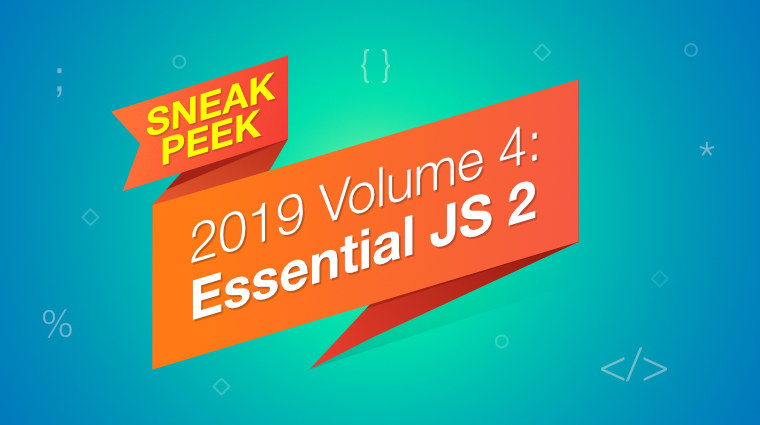 Sneak Peek at 2019 Volume 4: Essential JS 2